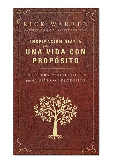 Inspiración diaria para una vida con propósito: Escrituras y reflexiones para los 40 dias con propósito (Spanish Edition)