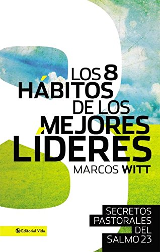 Los 8 hÃ¡bitos de los mejores lÃ­deres: Secretos pastorales del Salmo 23 (Spanish Edition)