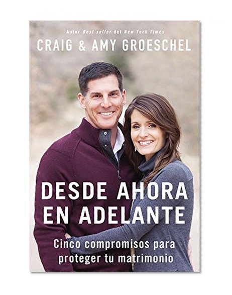 Desde ahora en adelante: Cinco compromisos para proteger tu matrimonio (Spanish Edition)