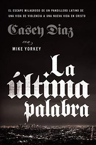 Book Cover La Ãºltima palabra: La salida milagrosa de un pandillero latino de una vida de violencia a una nueva vida en Cristo