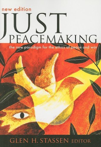 Just Peacemaking: The New Paradigm for the Ethics of Peace and War