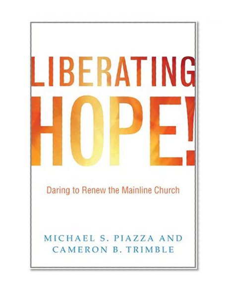 Liberating Hope!: Daring to Renew the Mainline Church