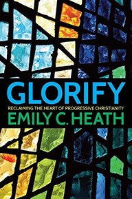 Glorify: Reclaiming the Heart of Progressive Christianity