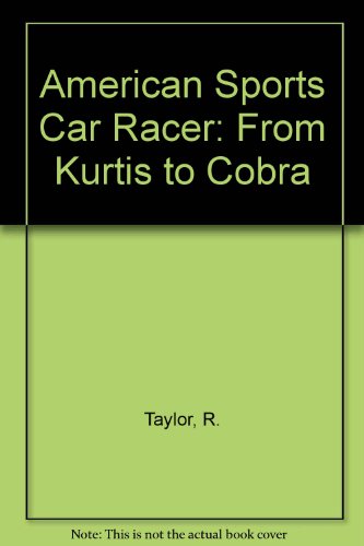 The American Sports Car Racer - from Kurtis to Cobra (Modern automotive series)