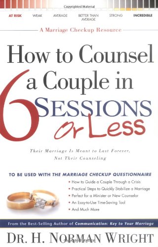 How to Counsel a Couple in 6 Sessions or Less: Their Marriage Is Meant to Last Forever, Not Their Counseling