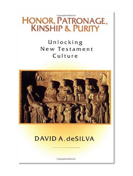 Book Cover Honor, Patronage, Kinship & Purity: Unlocking New Testament Culture