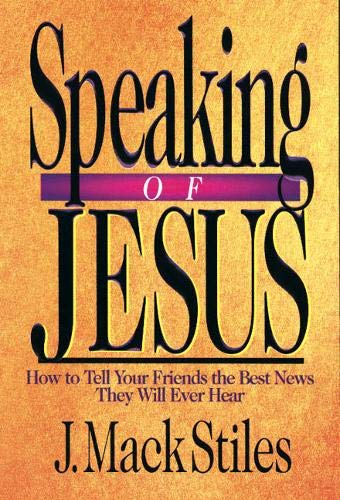 Book Cover Speaking of Jesus: How to Tell Your Friends the Best News They Will Ever Hear