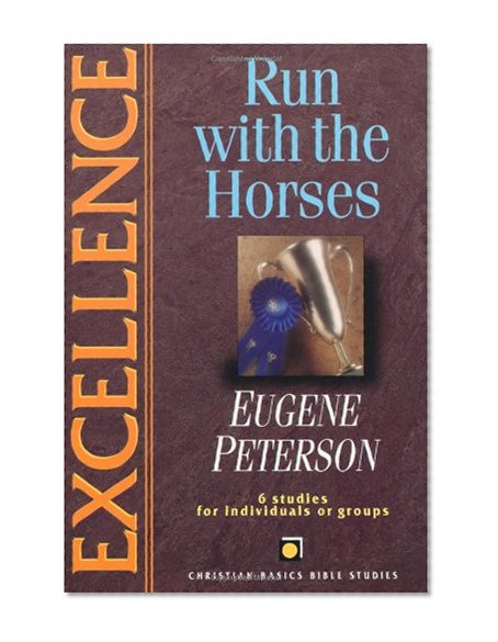 Excellence: Run with the Horses (Christian Basics Bible Studies)