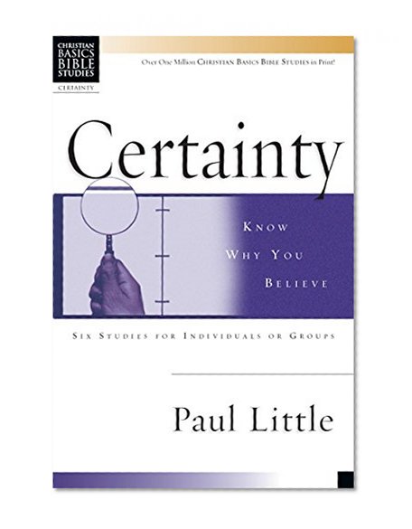 Certainty: Know Why You Believe (Christian Basics Bible Studies)