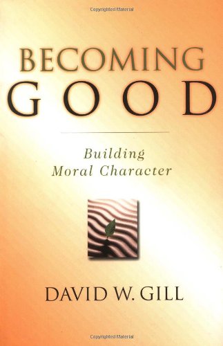 Becoming Good: Building Moral Character
