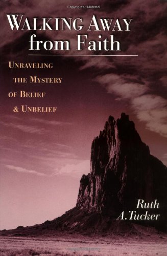 Walking Away from Faith: Unraveling the Mystery of Belief & Unbelief