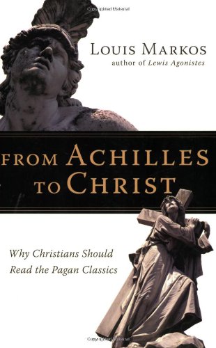 Book Cover From Achilles to Christ: Why Christians Should Read the Pagan Classics