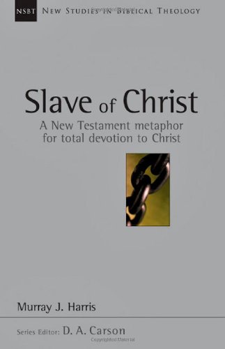 Book Cover Slave of Christ: A New Testament Metaphor for Total Devotion to Christ (New Studies in Biblical Theology, 8)