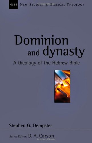 Book Cover Dominion and Dynasty: A Theology of the Hebrew Bible (New Studies in Biblical Theology)