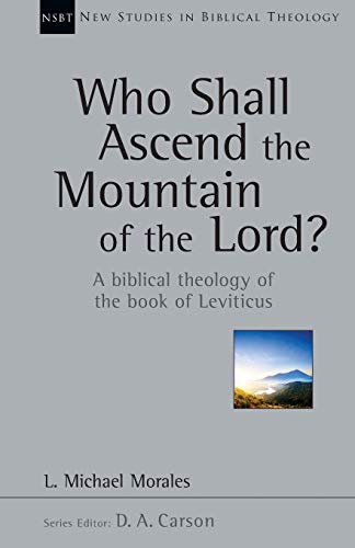 Book Cover Who Shall Ascend the Mountain of the Lord?: A Biblical Theology of the Book of Leviticus (New Studies in Biblical Theology, Volume 37)