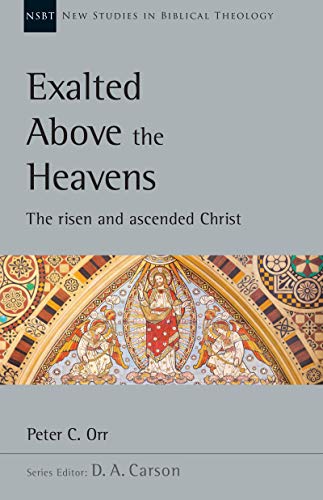 Book Cover Exalted Above the Heavens: The Risen and Ascended Christ (New Studies in Biblical Theology)