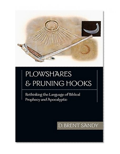 Book Cover Plowshares & Pruning Hooks: Rethinking the Language of Biblical Prophecy and Apocalyptic
