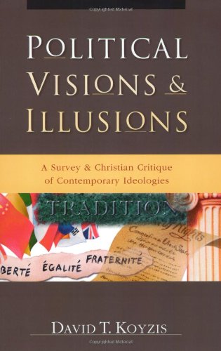Book Cover Political Visions & Illusions: A Survey & Christian Critique of Contemporary Ideologies