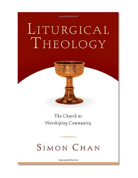 Book Cover Liturgical Theology: The Church as Worshiping Community