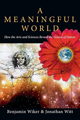 Book Cover A Meaningful World: How the Arts and Sciences Reveal the Genius of Nature