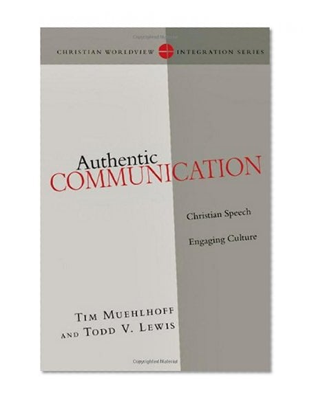 Book Cover Authentic Communication: Christian Speech Engaging Culture (Christian Worldview Integration)
