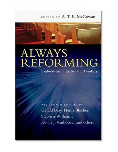 Always Reforming: Explorations in Systematic Theology
