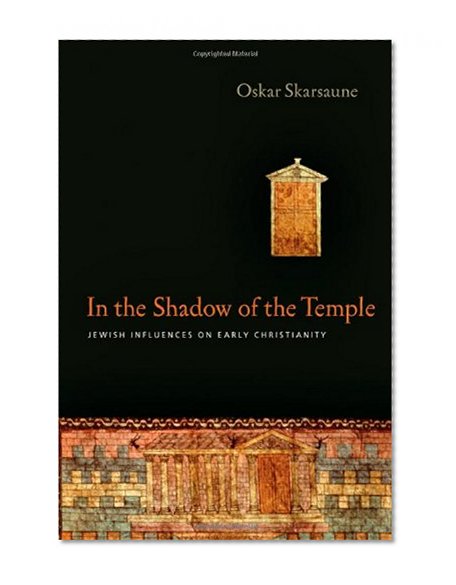 In the Shadow of the Temple: Jewish Influences on Early Christianity