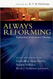 Always Reforming: Explorations in Systematic Theology