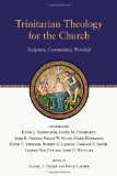 Trinitarian Theology for the Church: Scripture, Community, Worship