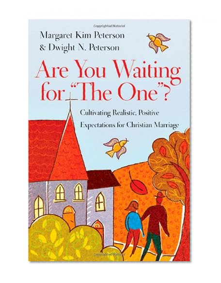 Are You Waiting for "The One"?: Cultivating Realistic, Positive Expectations for Christian Marriage