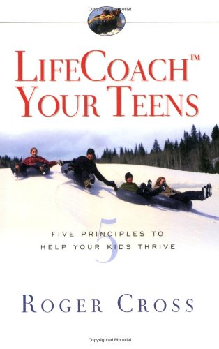 LifeCoach Your Teens: Five Principles to Help Your Kids Thrive