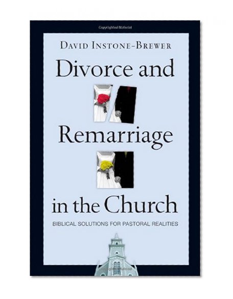 Book Cover Divorce and Remarriage in the Church: Biblical Solutions for Pastoral Realities