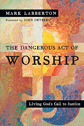 Book Cover The Dangerous Act of Worship: Living God's Call to Justice