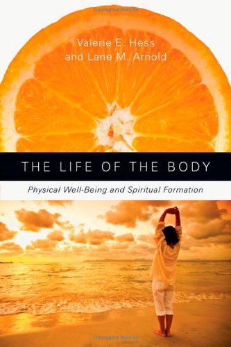 Book Cover The Life of the Body: Physical Well-Being and Spiritual Formation