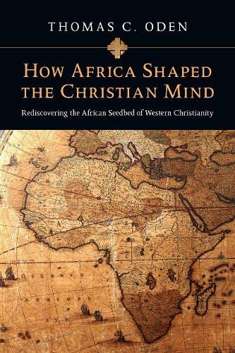 Book Cover How Africa Shaped the Christian Mind: Rediscovering the African Seedbed of Western Christianity (Early African Christianity Set)