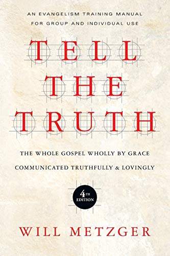 Book Cover Tell the Truth: The Whole Gospel Wholly by Grace Communicated Truthfully Lovingly