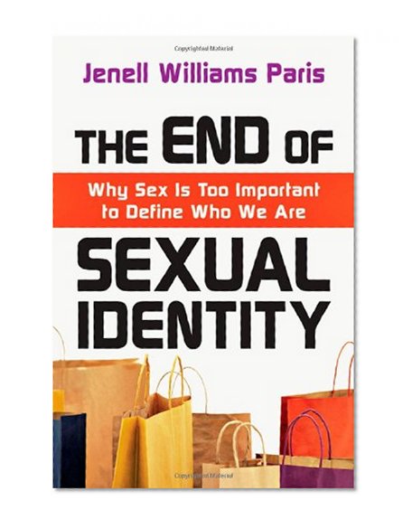 Book Cover The End of Sexual Identity: Why Sex Is Too Important to Define Who We Are