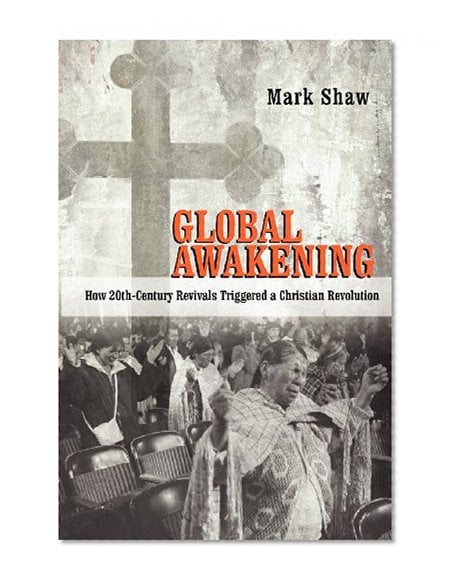 Book Cover Global Awakening: How 20th-Century Revivals Triggered a Christian Revolution