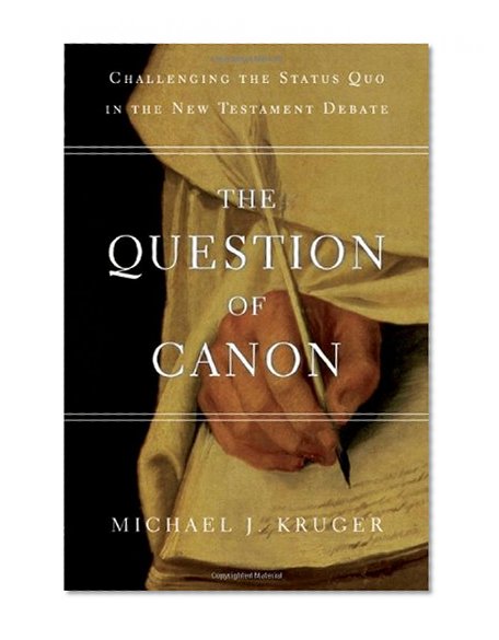 The Question of Canon: Challenging the Status Quo in the New Testament Debate