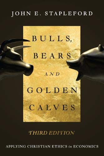 Book Cover Bulls, Bears and Golden Calves: Applying Christian Ethics in Economics