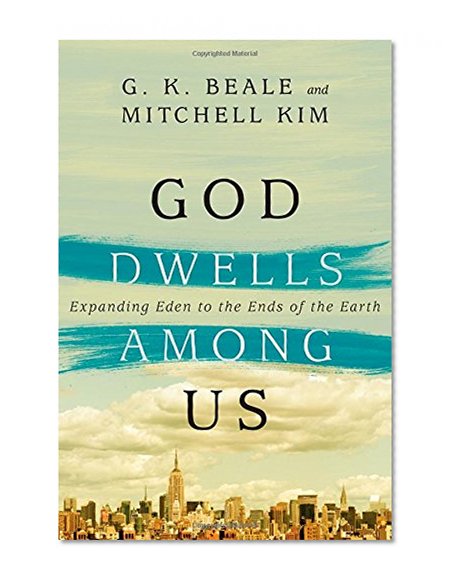 Book Cover God Dwells Among Us: Expanding Eden to the Ends of the Earth