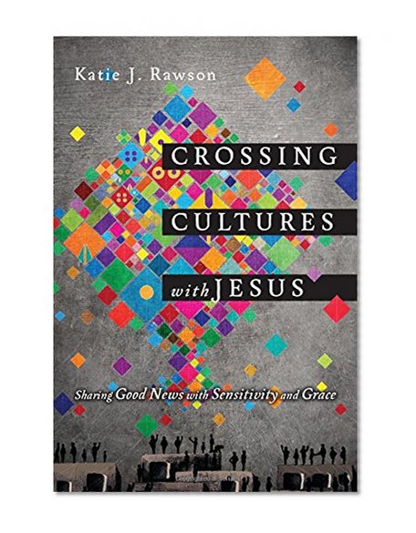Book Cover Crossing Cultures with Jesus: Sharing Good News with Sensitivity and Grace