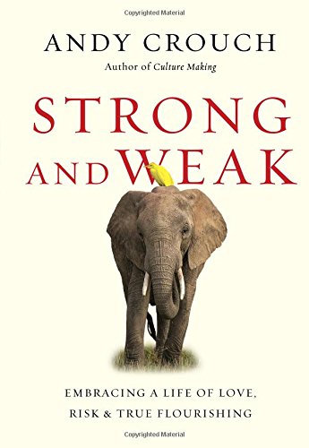 Book Cover Strong and Weak: Embracing a Life of Love, Risk and True Flourishing