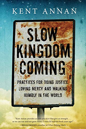 Book Cover Slow Kingdom Coming: Practices for Doing Justice, Loving Mercy and Walking Humbly in the World