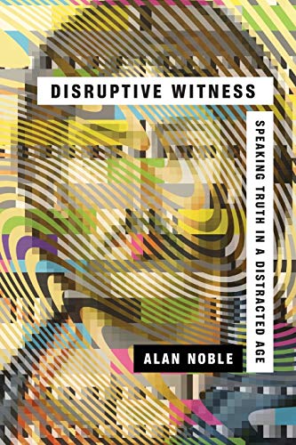 Book Cover Disruptive Witness: Speaking Truth in a Distracted Age