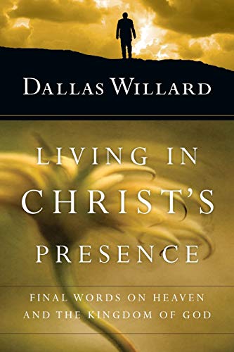 Book Cover Living in Christ's Presence: Final Words on Heaven and the Kingdom of God
