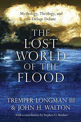 Book Cover The Lost World of the Flood: Mythology, Theology, and the Deluge Debate (The Lost World Series, Volume 5)
