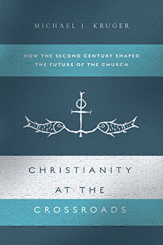 Book Cover Christianity at the Crossroads: How the Second Century Shaped the Future of the Church