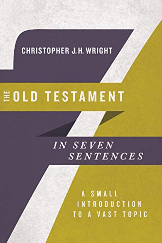 Book Cover The Old Testament in Seven Sentences: A Small Introduction to a Vast Topic (Introductions in Seven Sentences)