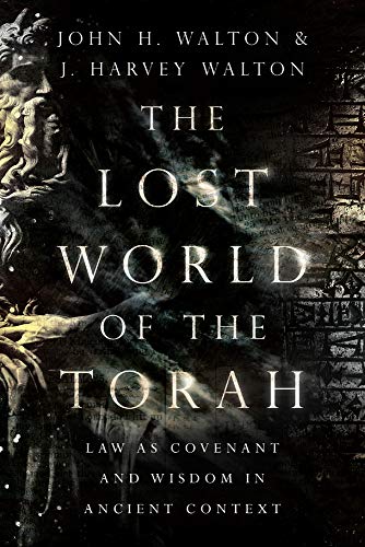 Book Cover The Lost World of the Torah: Law as Covenant and Wisdom in Ancient Context (The Lost World Series, Volume 6)